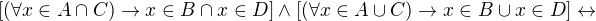 $[(\forall x \in A \cap C) \rightarrow x \in B \cap x \in D] \wedge [(\forall x \in A \cup C) \rightarrow x \in B \cup x \in D] \leftrightarrow $