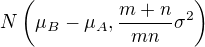 $N\(\mu_B-\mu_A, \frac{m+n}{mn}\sigma ^2\)$