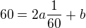 $60 = 2a\frac{1}{60} + b$