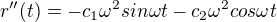 $r''(t) = - c_1 \omega^2 sin \omega t - c_2 \omega^2 cos \omega t$