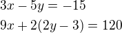 $3x-5y=-15\nl9x+2(2y-3)=120$