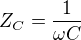 $Z_C=\frac{1}{\omega C}$