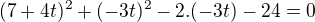 $(7+4t)^2+(-3t)^2-2.(-3t)-24 = 0$