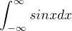 $\int_{-\infty }^{\infty }sinxdx$