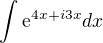 $\int\mathrm{e}^{4x+i3x} dx$