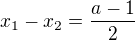 $x_1-x_2=\frac {a-1}{2}$