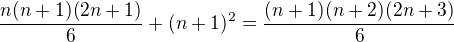 $\frac{n(n+1)(2n+1)}{6}+(n+1)^{2}=\frac{(n+1)(n+2)(2n+3)}{6}$