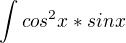 $\int cos^{2}x * sinx$