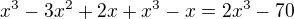 $x^3-3x^2+2x+x^3-x=2x^3-70$