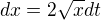 $dx=2\sqrt{x}dt$