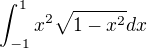 $\int_{-1}^{1}x^{2}\sqrt{1-x^{2}}dx$