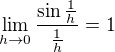 $\lim_{h\to0} \frac{\sin \frac{1}{h}}{\frac{1}{h}}=1$