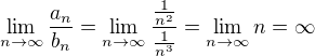 $\lim_{n\to\infty }\frac{a_n}{b_n}=\lim_{n\to\infty }\frac{\frac{1}{n^2}}{\frac{1}{n^3}}=\lim_{n\to\infty }n=\infty $