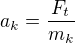 $a_k=\frac{F_t}{m_k}$