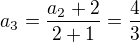 $a_3=\frac{a_2+2}{2+1}=\frac43$