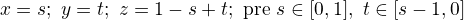 $x=s;\ y=t;\ z=1-s+t;\text{ pre }s\in[0,1],\ t\in[s-1,0]$