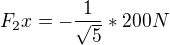 $F_2x=-\frac{1}{\sqrt{5}}*200N$