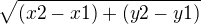 $\sqrt{(x2 - x1) + (y2 - y1)}$