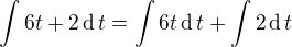 $\int6t+2\operatorname{d}t=\int6t\operatorname{d}t+\int2\operatorname{d}t$