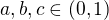 $a,b,c\in (0,1)$
