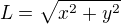 $L=\sqrt{x^2+y^2}$