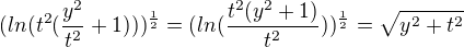 $(ln(t^2(\frac{y^2}{t^2}+1)))^{\frac12}=(ln(\frac{t^2(y^2+1)}{t^2}))^{\frac12}=\sqrt{y^2+t^2}$