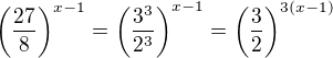 $\(\frac{27}{8}\)^{x-1}=\(\frac{3^3}{2^3}\)^{x-1}=\(\frac{3}{2}\)^{3(x-1)}$