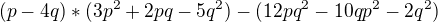 $(p - 4q) * (3p^{2} + 2pq - 5q^{2}) - (12pq^{2} - 10qp^{2}-2q^{2})$