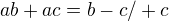 $ab+ac=b-c/+c$