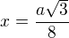 $x=\frac{a\sqrt{3}}{8}$