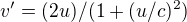 $v' = (2u)/(1 + (u / c)^2)$