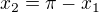 $x_{2}=\pi -x_{1}$
