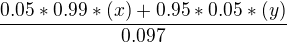 $\frac{0.05*0.99*(x)+0.95*0.05*(y)}{0.097}$