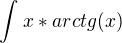 $\int_{}^{}x*arctg(x)$
