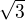 $\sqrt[]{3}$