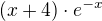 $(x+4)\cdot e^{-x}$