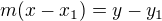 $ m(x-x_1) = y - y_1$