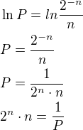 $\ln P=ln{\frac{2^{-n}}{n}}\nlP=\frac{2^{-n}}{n}\nlP=\frac{1}{2^{n}\cdot n}\nl2^{n}\cdot n=\frac{1}{P}$