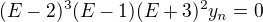 $(E-2)^{3} (E-1) (E+3)^{2}y_n =0$