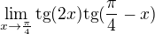 kopírovat do textarea $\lim_{x\to\frac{\pi}{4}}\text{tg}(2x)\text{tg}(\frac{\pi}{4}-x)$