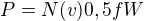 $P=N(v)0,5fW$
