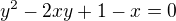 $y^2 - 2xy + 1-x =0$
