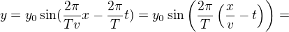$y=y_{0}\sin(\frac{2\pi }{Tv}x-\frac{2\pi }{T} t) =y_{0}\sin\(\frac{2\pi}{T }\(\frac{x}{v}- t\)\) = $