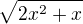 $\sqrt{2x^2+x}$