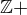 $\mathbb{Z}+ $