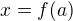 $x = f(a)$