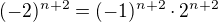 $(-2)^{n+2} = (-1)^{n+2} \cdot 2^{n+2}$