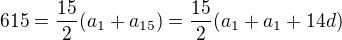kopírovat do textarea $615=\frac{15}{2}(a_1+a_{15})=\frac{15}{2}(a_1+a_1+14d)$