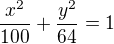 $\frac{x^2}{100}+\frac{y^2}{64}=1$