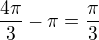$\frac{4\pi}3-\pi=\frac\pi3$